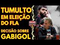 TUMULTO EM ELEIÇÃO DO FLA | DECISÃO SOBRE GABIGOL