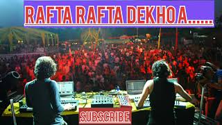 Rafta Rafta Dekho a...DJ (Remix)Songs