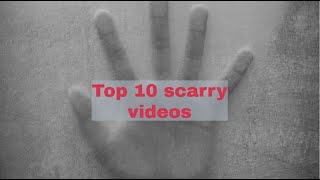 Top 10 Scary Videos