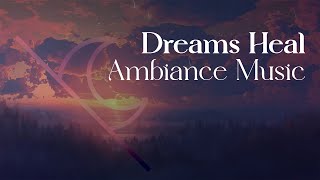 Dreams Heal Ambiance Music