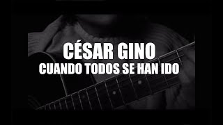 César Gino - Cuando Todos se han Ido
