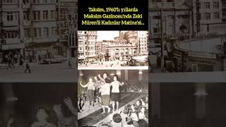 TAKSİM, 1960'LI YILLARDA MAKSİM GAZİNOSU'NDA ZEKİ MÜREN'Lİ KADINLAR MATİNESİ...#Taksim #ZekiMüren