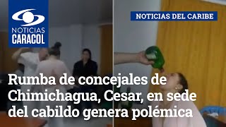 Rumba de concejales de Chimichagua, Cesar, en sede del cabildo genera polémica