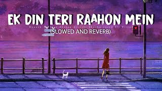 Ek Din Teri Raahon Mein  [SLOWED+REVERB] - Javed Ali | Slowed_Songs | Lofi_Songs | Sad_Songs_2022