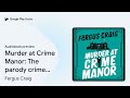 murder at crime manor the parody crime novel… by fergus craig · audiobook preview