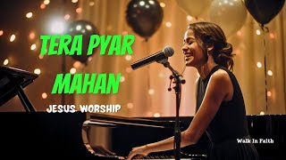 Tera Pyar Mahan || Jesus Hindi Worship Song || New 2025 ||  Walk In n Faith