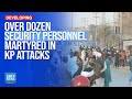 Over Dozen Security Men Martyred in Separate KP Attacks | Dawn News English