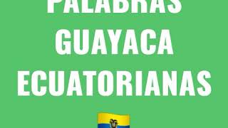 PALABRAS ECUATORIANAS-GUAYACAS