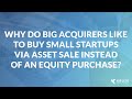 Why do Big Acquirers like to buy Small Startups via Asset Sale instead of an Equity Purchase?