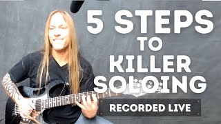 5 Steps To Killer Solos - Recorded LIVE
