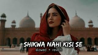 SHIKWA NAHI KISI SE || offce video || SLOWED ∆ REVERB