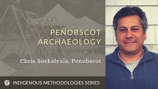 Indigenous Methodologies: Penobscot Archeology with Chris Sockalexis