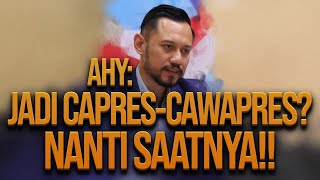 DICECAR REFLY HARUN, AHY: JADI CAPRES CAWAPRES? NANTI SAATNYA!!