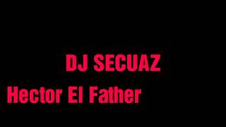 Dj Secuaz -Hector El Father-