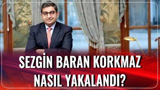 Sezgin Baran Korkmaz Nasıl Yakalandı? | Gün İzi