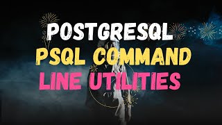 #7 || PostgreSQL psql command line || PSQL utility Walkthrough