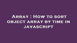 Array : How to sort object array by time in javascript