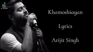Khamoshiyan Lyrics | Arijit Singh | Rashmi S , Jeet G | Ali Fazal , Sapna P & Gurmeet c | @nsong1971