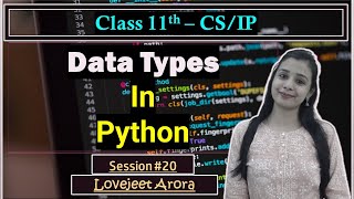 #20 - Complete CBSE 11th CS/IP - Python | Data Types in Python | Lovejeet Arora