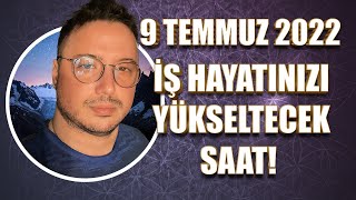 İŞ HAYATINIZI YÜKSELTECEK SAAT! | 9 TEMMUZ 2022 GÜNLÜK ASTROLOJİ YORUMU