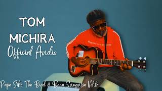 Papa Siko The Bird \u0026 Bana Sungusia - TOM MICHIRA [Official Audio]