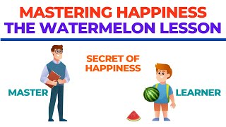 Mastering Happiness The Watermelon Lesson