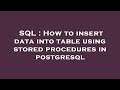 SQL : How to insert data into table using stored procedures in postgresql