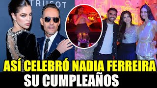 CON BAILE Y SERENATA, NADIA FERREIRA CELEBRA SU CUMPLEAÑOS 25 POR ADELANTADO AL LADO DE MARC ANTHONY