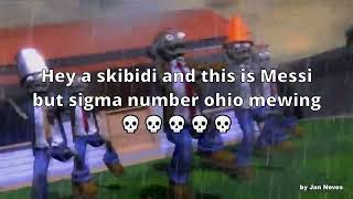 Hey a skibidi and this is Messi but sigma number ohio mewing💀 (PVZ Dance)