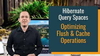 Hibernate Query Spaces: Optimizing Flush \u0026 Cache Operations