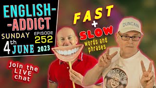 FAST \u0026 SLOW words and phrases -  English Addict - Episode 252 - LIVE CHAT