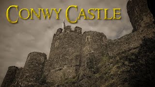 Great Castles Of Britain - Conwy Castle