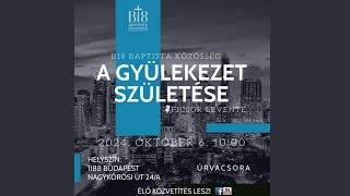 B18 Istentisztelet | A gyülekezet születése / Ficsór Levente | 2024.10.06.