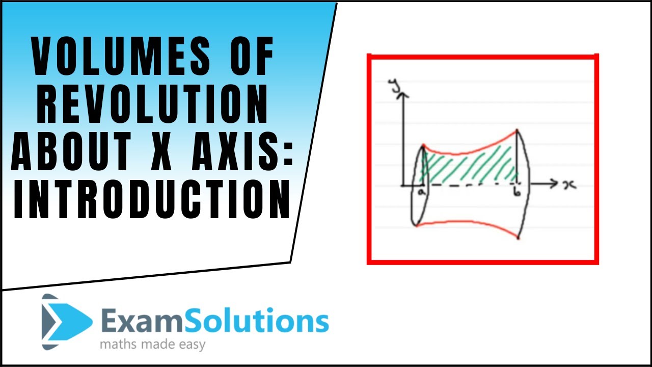 Volumes Of Revolution About X-axis - Introduction : ExamSolutions - YouTube