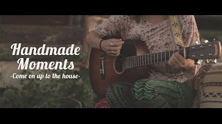 Handmade Moments - Come on up to the house