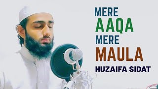 New Naat | Mere Aaqa Mere Maula | Huzaifa Sidat #urdunasheed