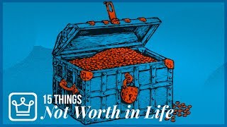 15 Things That Are NOT WORTH IT in LIFE