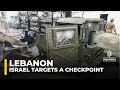 Israel targets a Lebanese checkpoint: At least two soldiers killed and 15 others injured