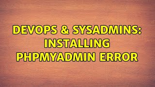 DevOps & SysAdmins: Installing phpMyAdmin error (2 Solutions!!)
