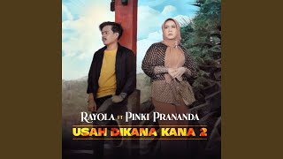 Usah diKana Kana 2 (feat. Pinki Prananda)