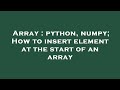 Array : python, numpy; How to insert element at the start of an array