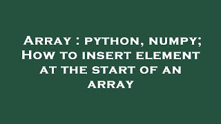 Array : python, numpy; How to insert element at the start of an array