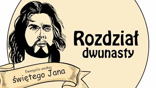 Ewangelia wg św. Jana - Rozdział 12