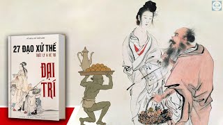 ĐẠO và ĐỜI | 27 đạo xử thế NGHE TRƯỚC 40 TUỔI - ĐỜI SẼ AN YÊN | Thuật cổ nhân.