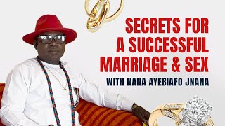 Secrets for a successful marriage and Sex by Nana Ayebiafo Jnana