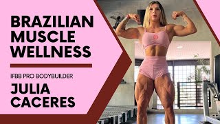 Brazilian Muscle Wellness: Julia Caceres' IFBB Pro Bodybuilder Journey