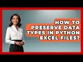 How To Preserve Data Types In Python Excel Files? - Python Code School