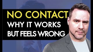 NO CONTACT: Why it works But Feels Wrong Anyway | Coach Ken