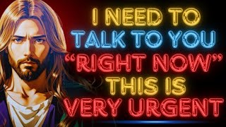 🛑URGENT!! "I NEED TO TALK TO YOU RIGHT NOW" | God's Message Today #godmessagetoday #godmessage