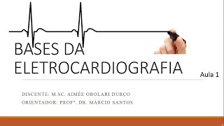 MÓDULO 3 - Aula 14: As bases da eletrocardiografia I - Prof. MSc Aimée Durço